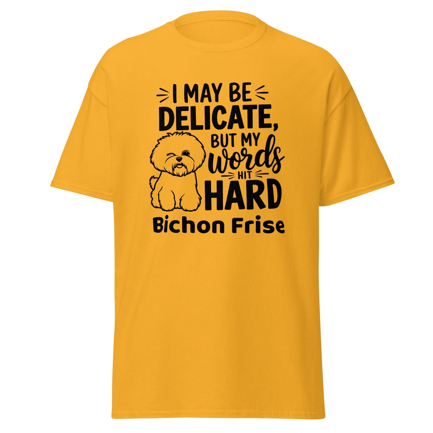 "I May Be Delicate But My Words Hit Hard"-Unisex Bichon Frise T-Shirt for Dog Owners