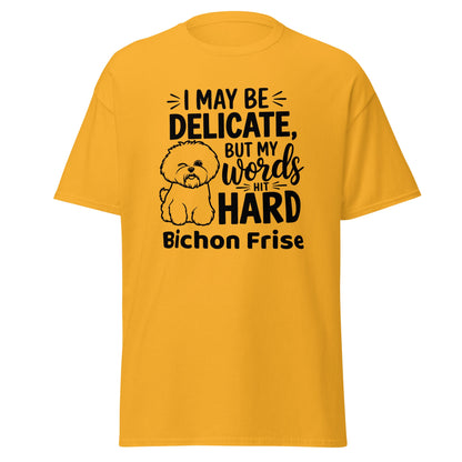 "I May Be Delicate But My Words Hit Hard"-Unisex Bichon Frise T-Shirt for Dog Owners