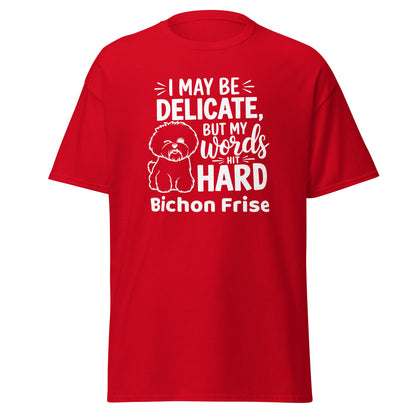 "I May Be Delicate But My Words Hit Hard"-Unisex Bichon Frise T-Shirt for Dog Owners