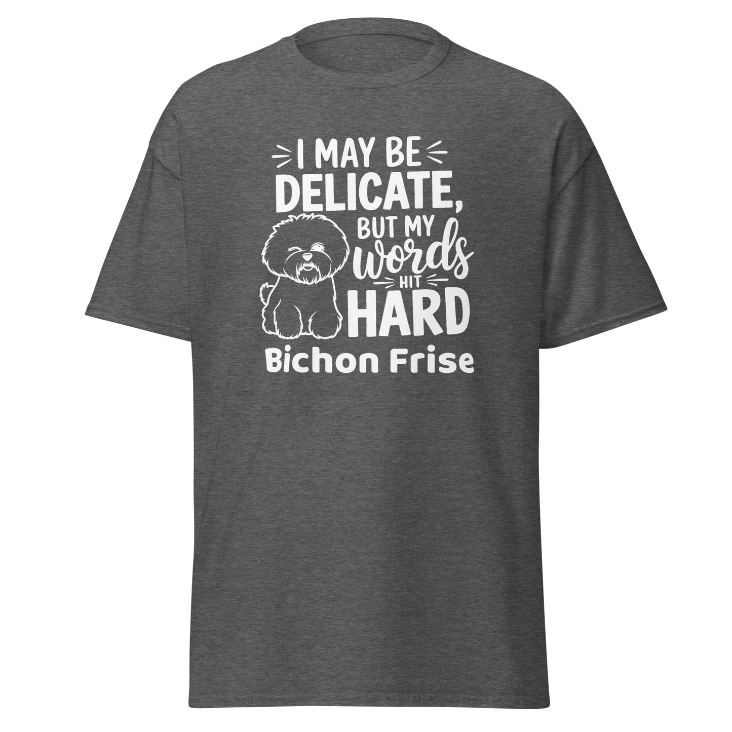 "I May Be Delicate But My Words Hit Hard"-Unisex Bichon Frise T-Shirt for Dog Owners
