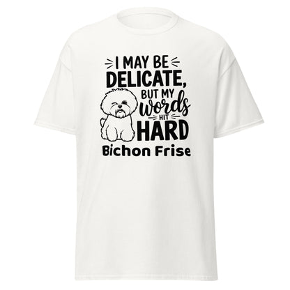 "I May Be Delicate But My Words Hit Hard"-Unisex Bichon Frise T-Shirt for Dog Owners