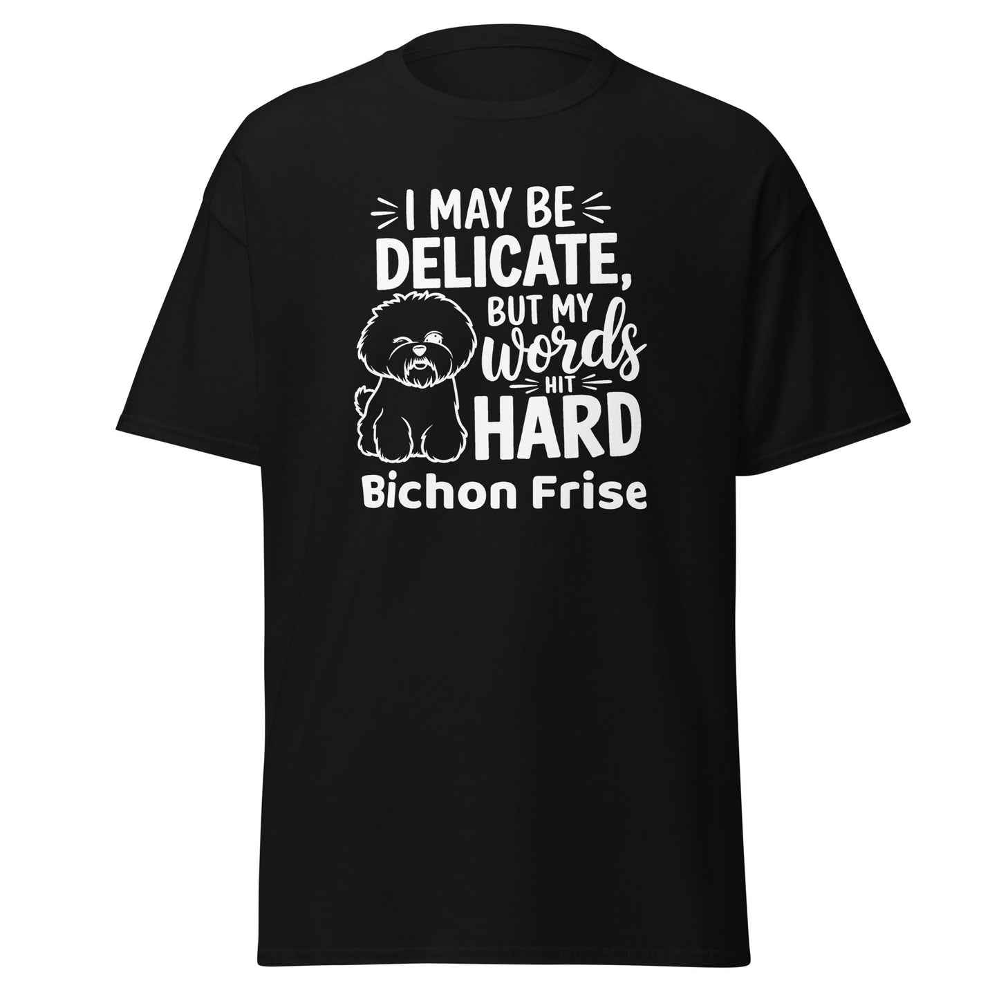 "I May Be Delicate But My Words Hit Hard"-Unisex Bichon Frise T-Shirt for Dog Owners
