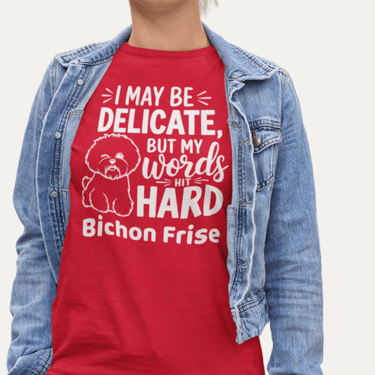 "I May Be Delicate But My Words Hit Hard"-Unisex Bichon Frise T-Shirt for Dog Owners