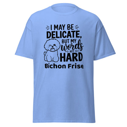 "I May Be Delicate But My Words Hit Hard"-Unisex Bichon Frise T-Shirt for Dog Owners