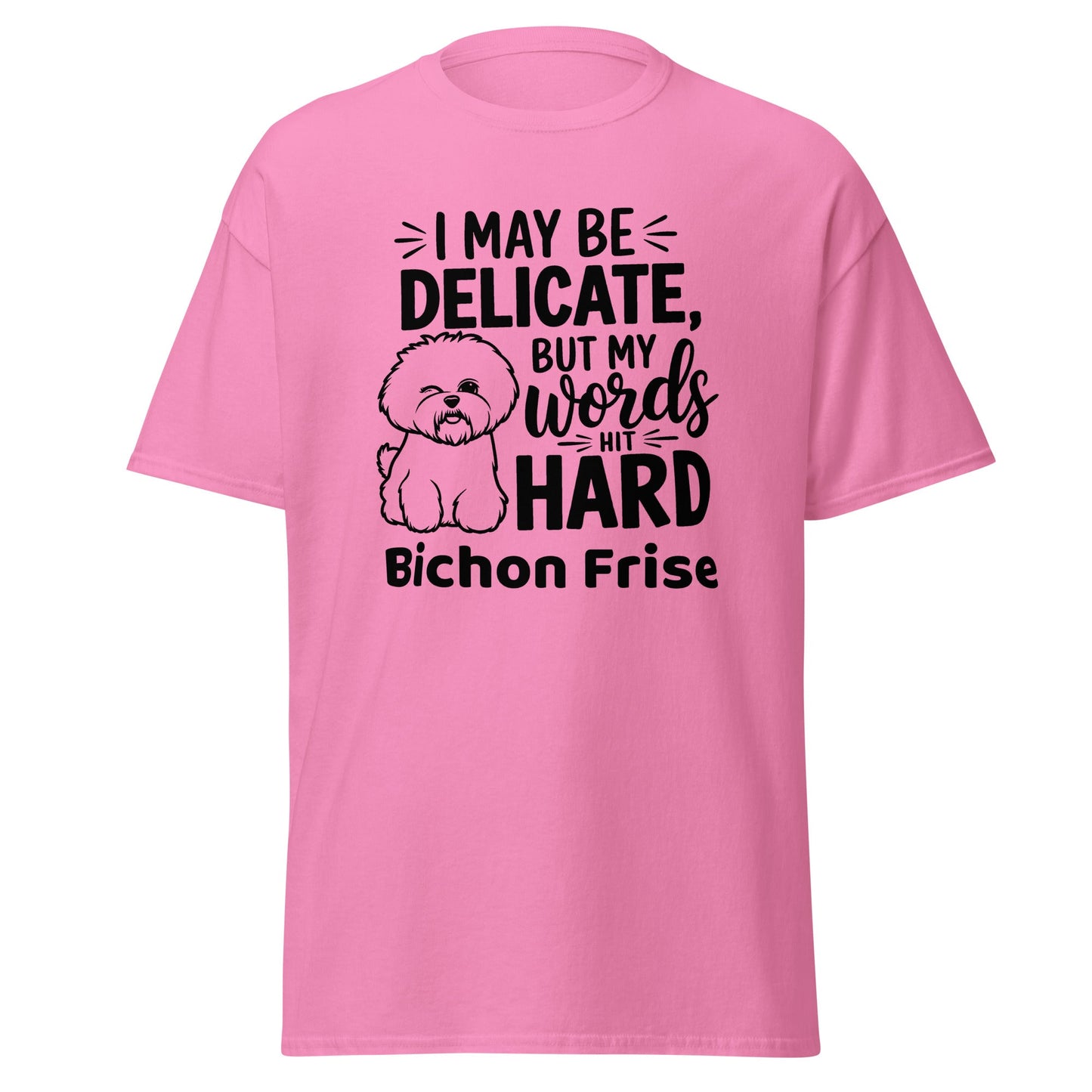 "I May Be Delicate But My Words Hit Hard"-Unisex Bichon Frise T-Shirt for Dog Owners