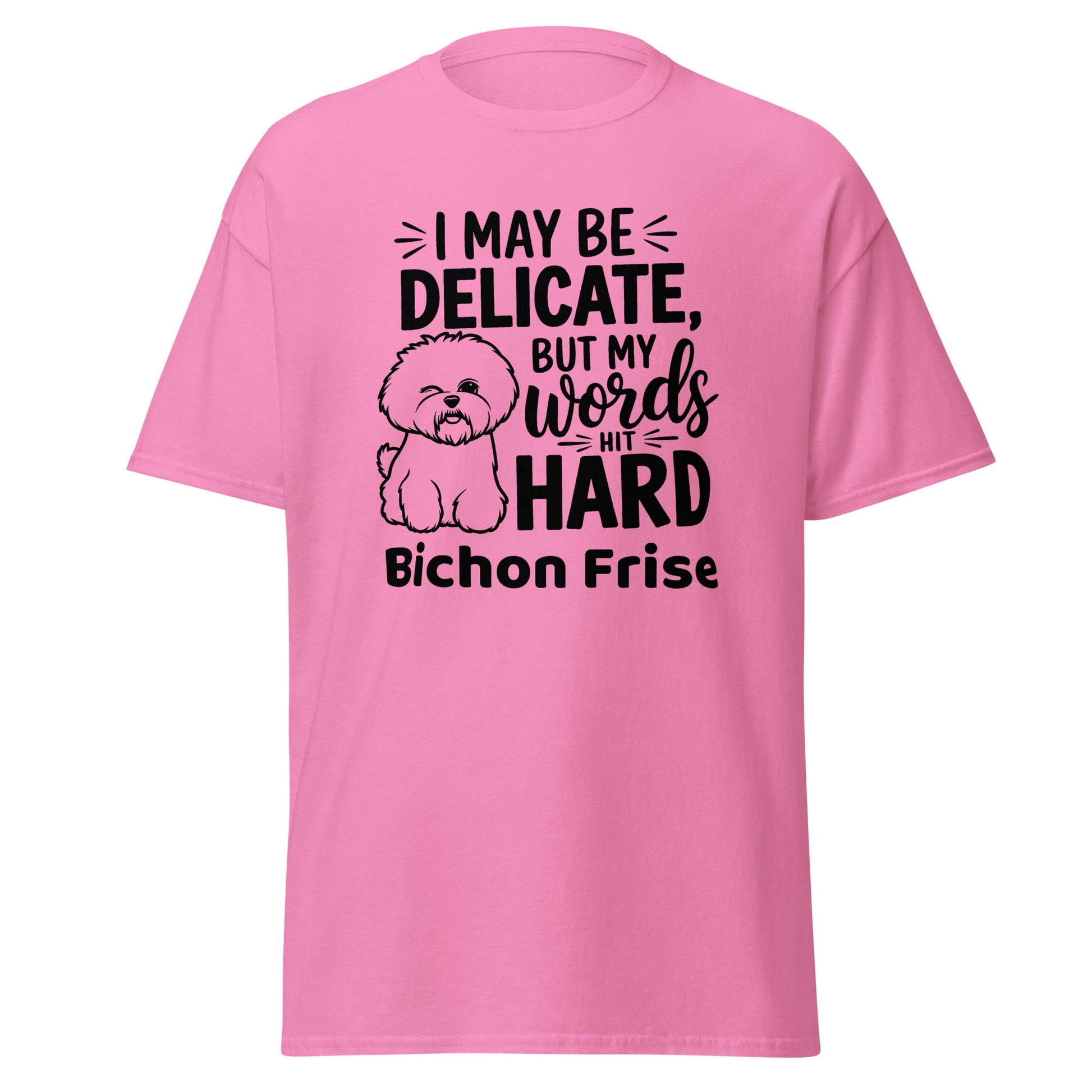 "I May Be Delicate But My Words Hit Hard"-Unisex Bichon Frise T-Shirt for Dog Owners