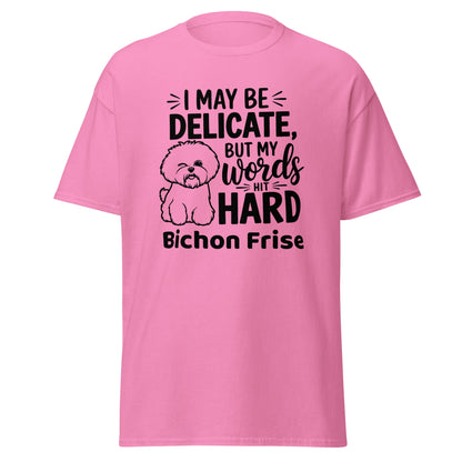 "I May Be Delicate But My Words Hit Hard"-Unisex Bichon Frise T-Shirt for Dog Owners