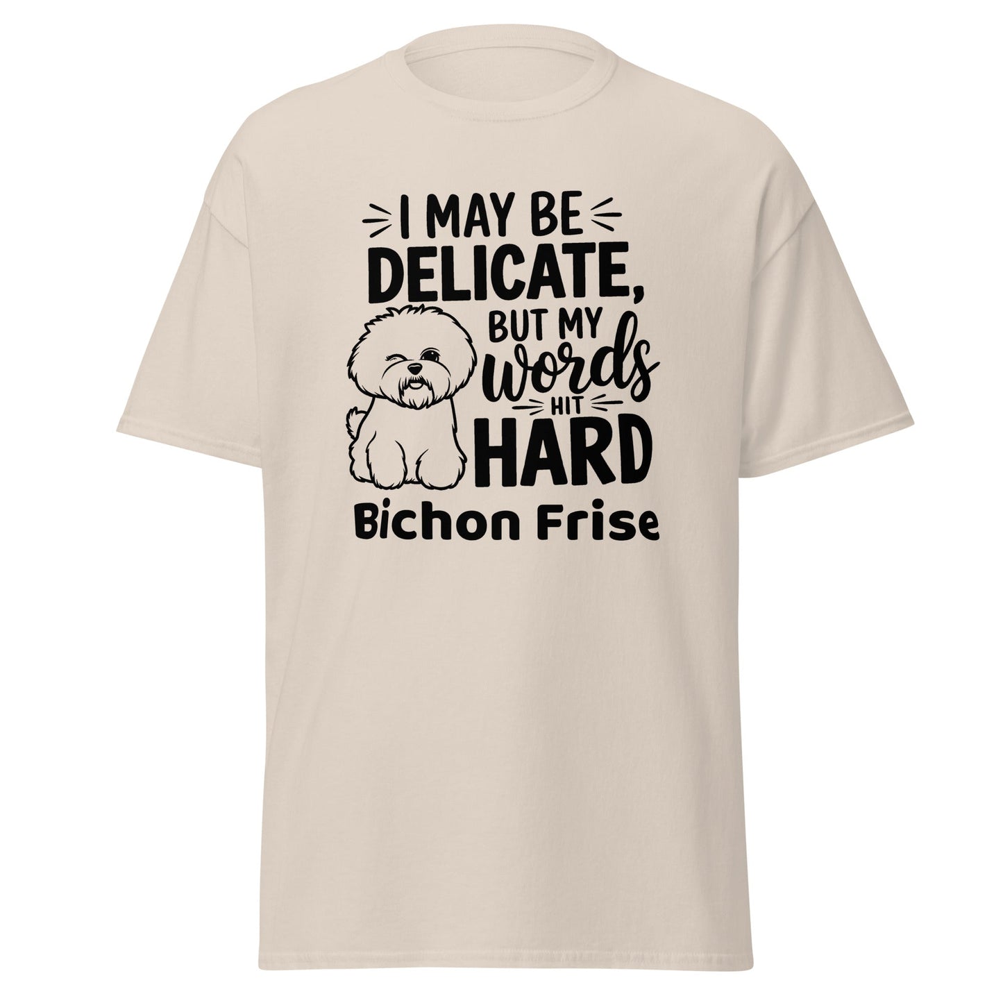 "I May Be Delicate But My Words Hit Hard"-Unisex Bichon Frise T-Shirt for Dog Owners