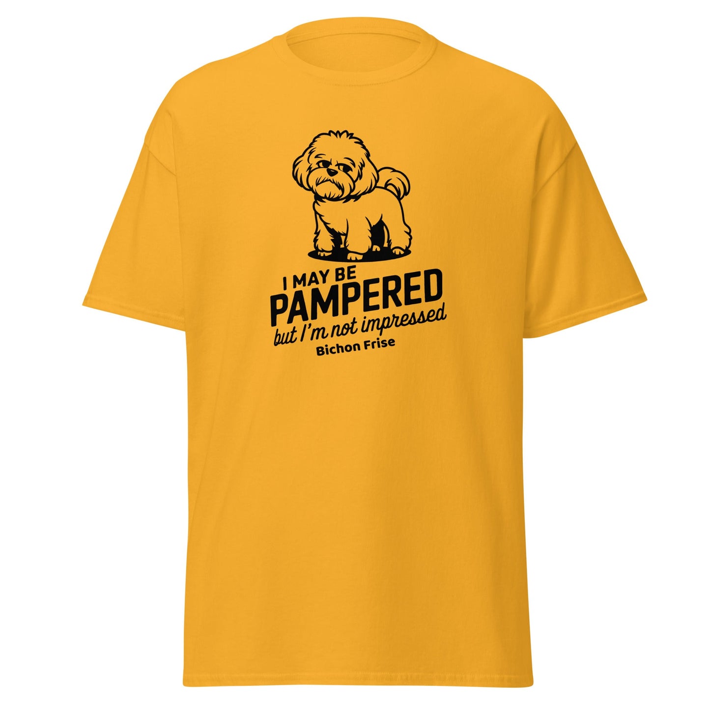 "I May Be Pampered But I’ M Not Impressed"-Unisex Bichon Frise T-Shirt for Dog Owners