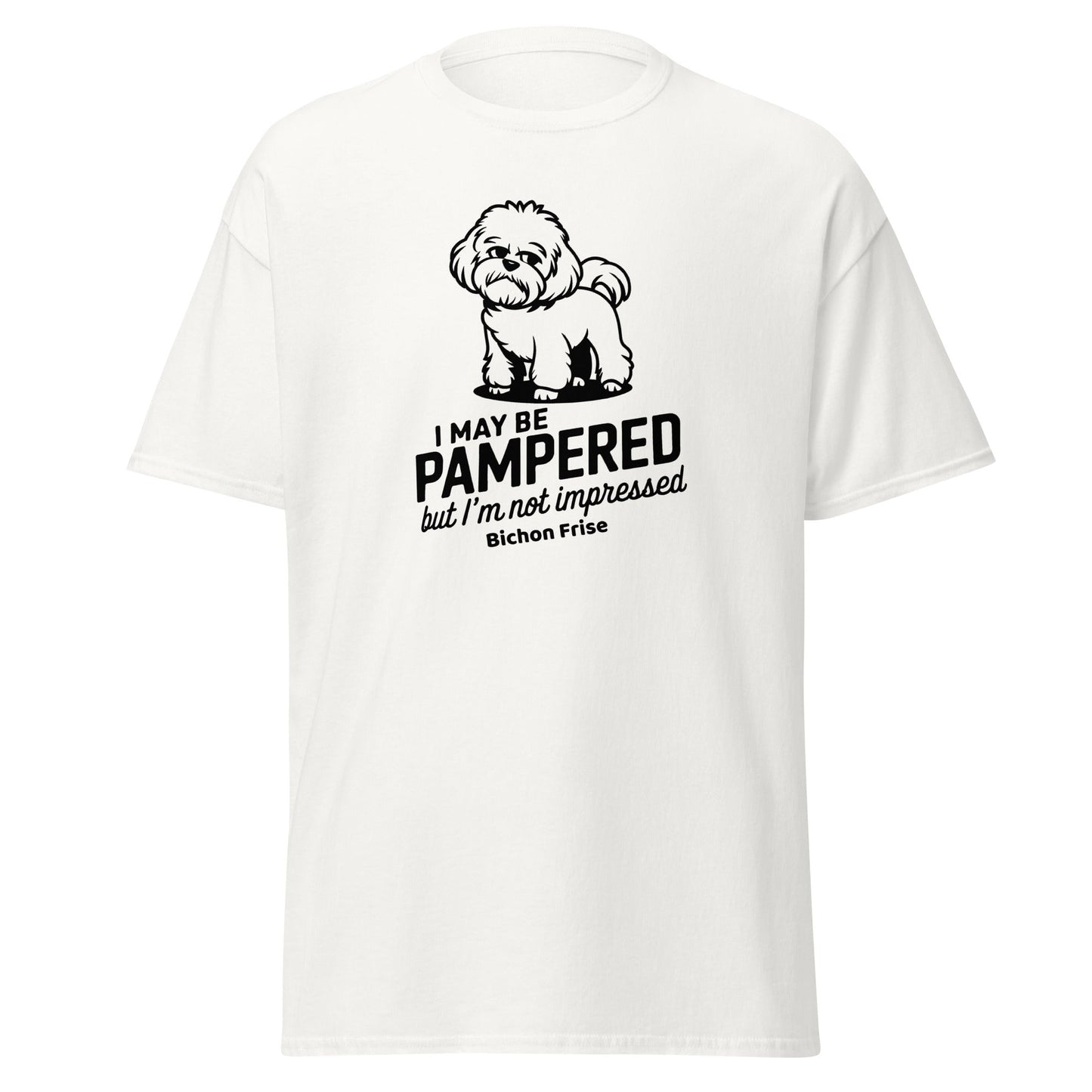 "I May Be Pampered But I’ M Not Impressed"-Unisex Bichon Frise T-Shirt for Dog Owners