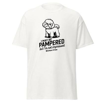 "I May Be Pampered But I’ M Not Impressed"-Unisex Bichon Frise T-Shirt for Dog Owners