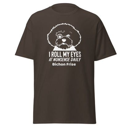 "I Roll My Eyes At Nonsense Daily"-Unisex Bichon Frise T-Shirt for Dog Owners