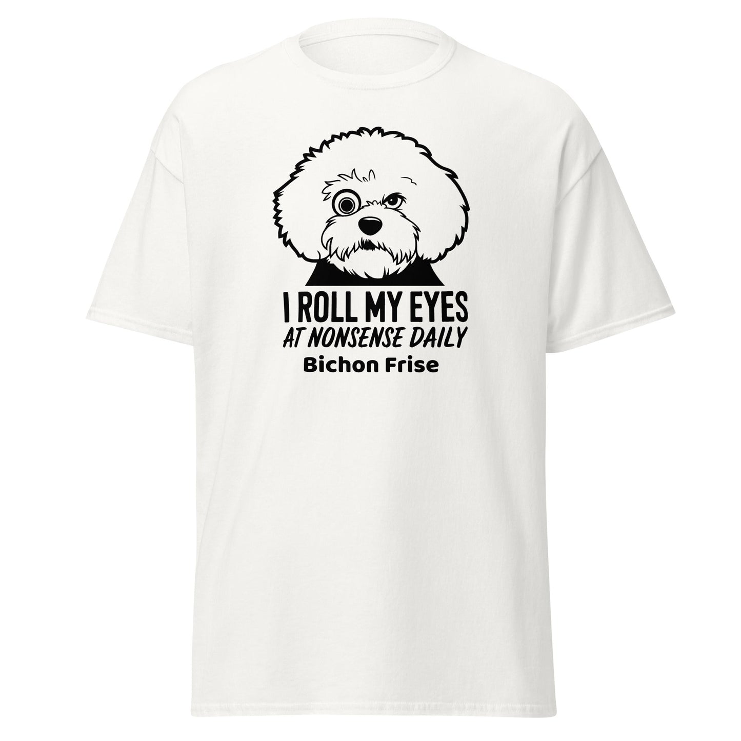 "I Roll My Eyes At Nonsense Daily"-Unisex Bichon Frise T-Shirt for Dog Owners