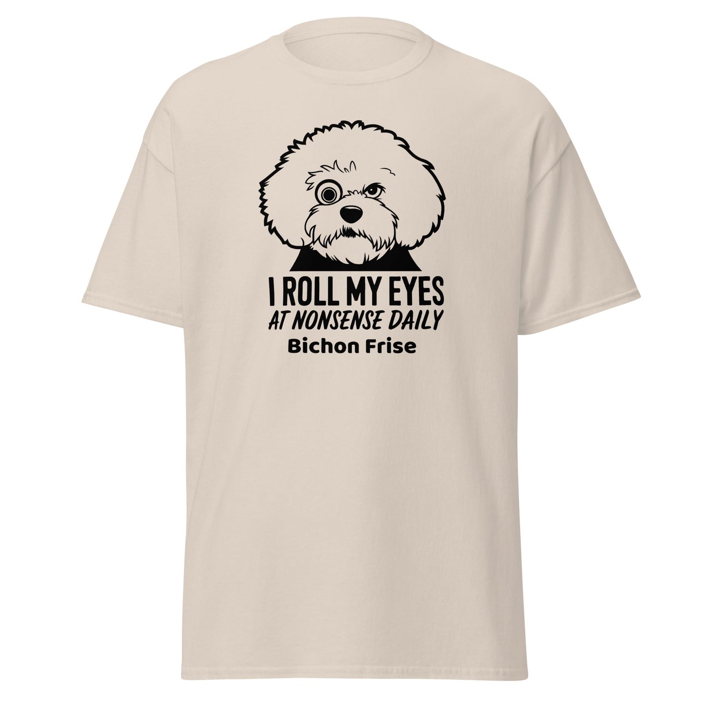"I Roll My Eyes At Nonsense Daily"-Unisex Bichon Frise T-Shirt for Dog Owners
