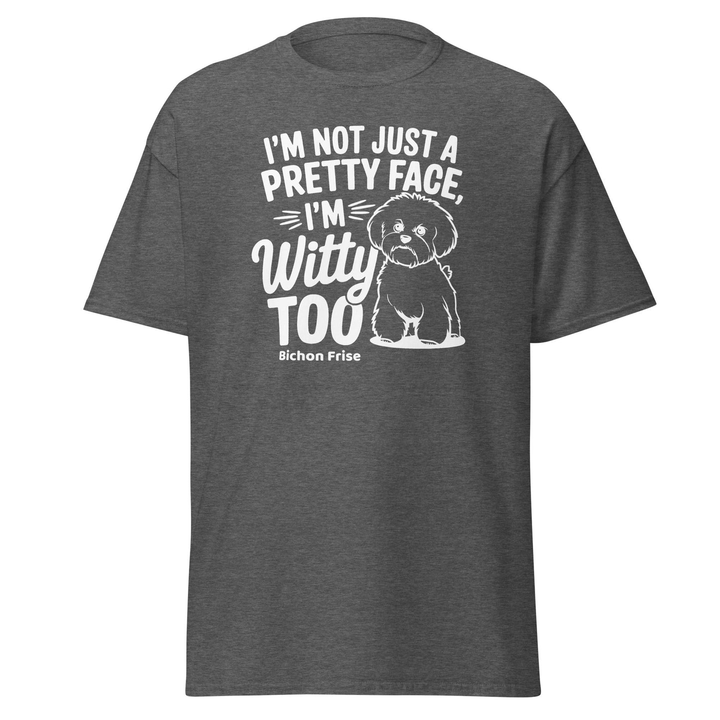 "I’m Not Just A Pretty Face I’m Witty Too"-Unisex Bichon Frise T-Shirt for Dog Owners