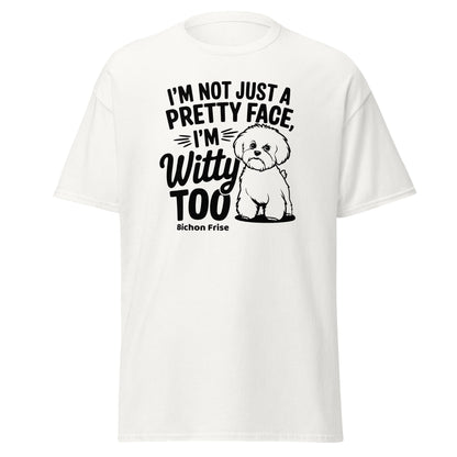 "I’m Not Just A Pretty Face I’m Witty Too"-Unisex Bichon Frise T-Shirt for Dog Owners