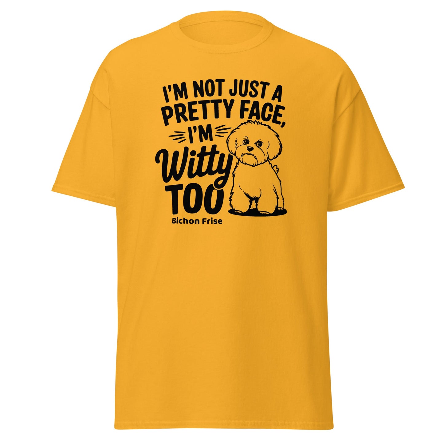 "I’m Not Just A Pretty Face I’m Witty Too"-Unisex Bichon Frise T-Shirt for Dog Owners