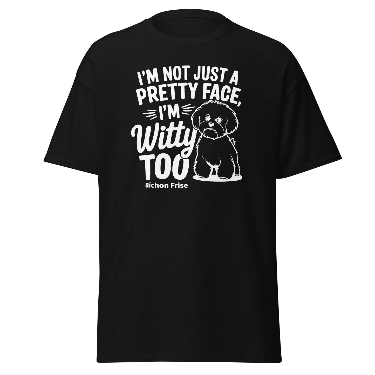 "I’m Not Just A Pretty Face I’m Witty Too"-Unisex Bichon Frise T-Shirt for Dog Owners