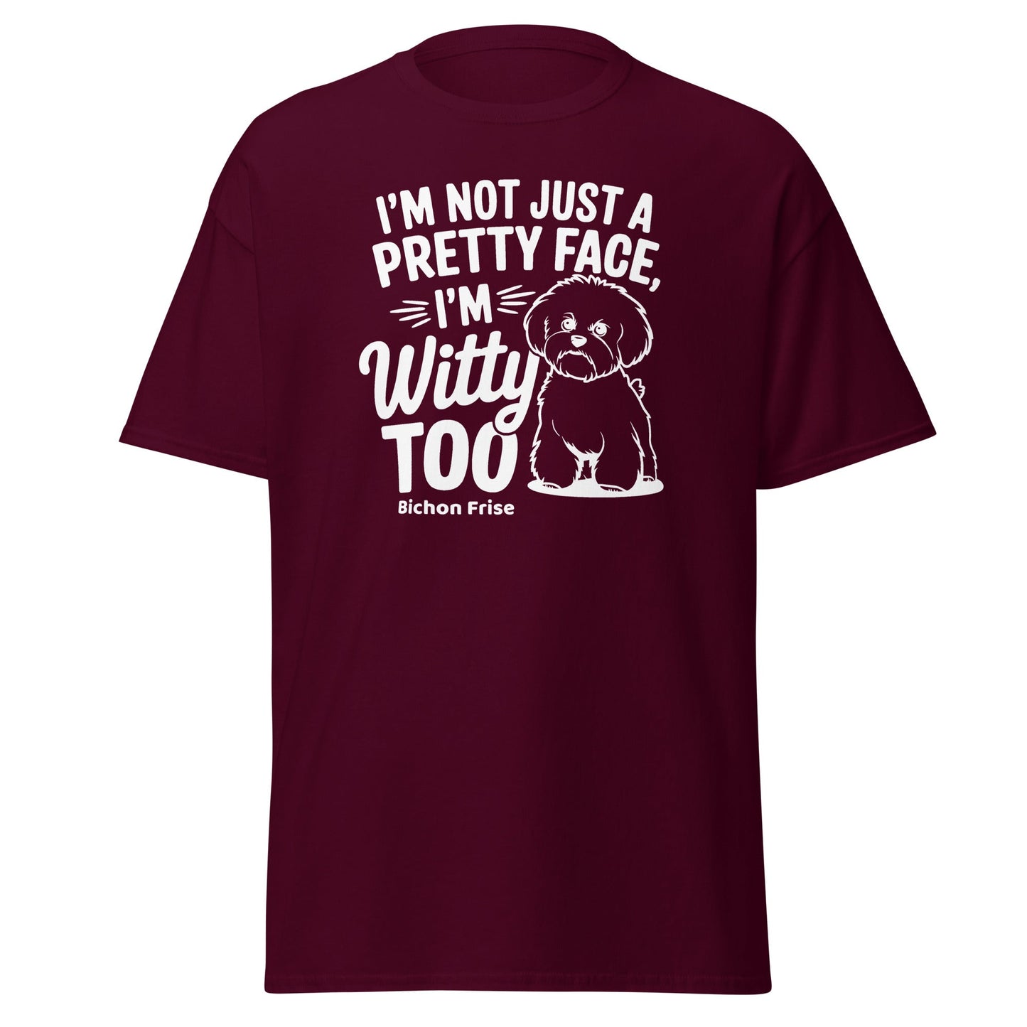 "I’m Not Just A Pretty Face I’m Witty Too"-Unisex Bichon Frise T-Shirt for Dog Owners