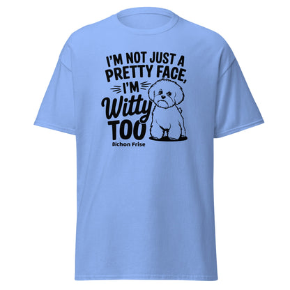 "I’m Not Just A Pretty Face I’m Witty Too"-Unisex Bichon Frise T-Shirt for Dog Owners
