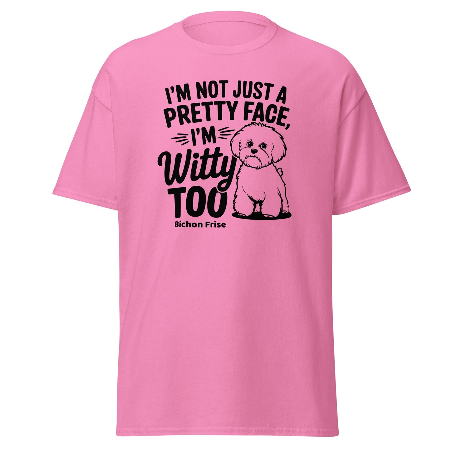 "I’m Not Just A Pretty Face I’m Witty Too"-Unisex Bichon Frise T-Shirt for Dog Owners
