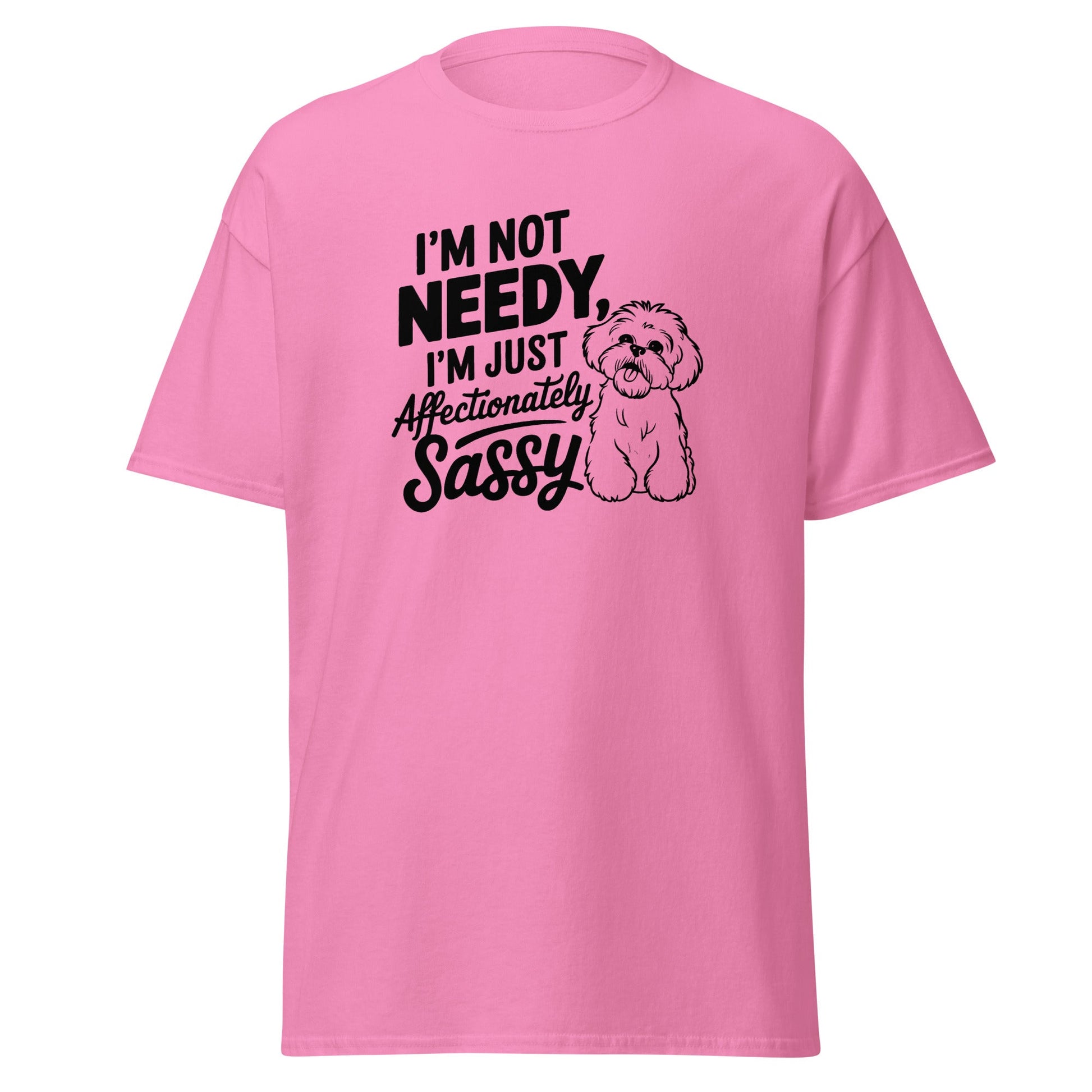 "I'm Not Needy I'm Just Affectionately Sassy"-Unisex Bichon Frise T-Shirt for Dog Owners