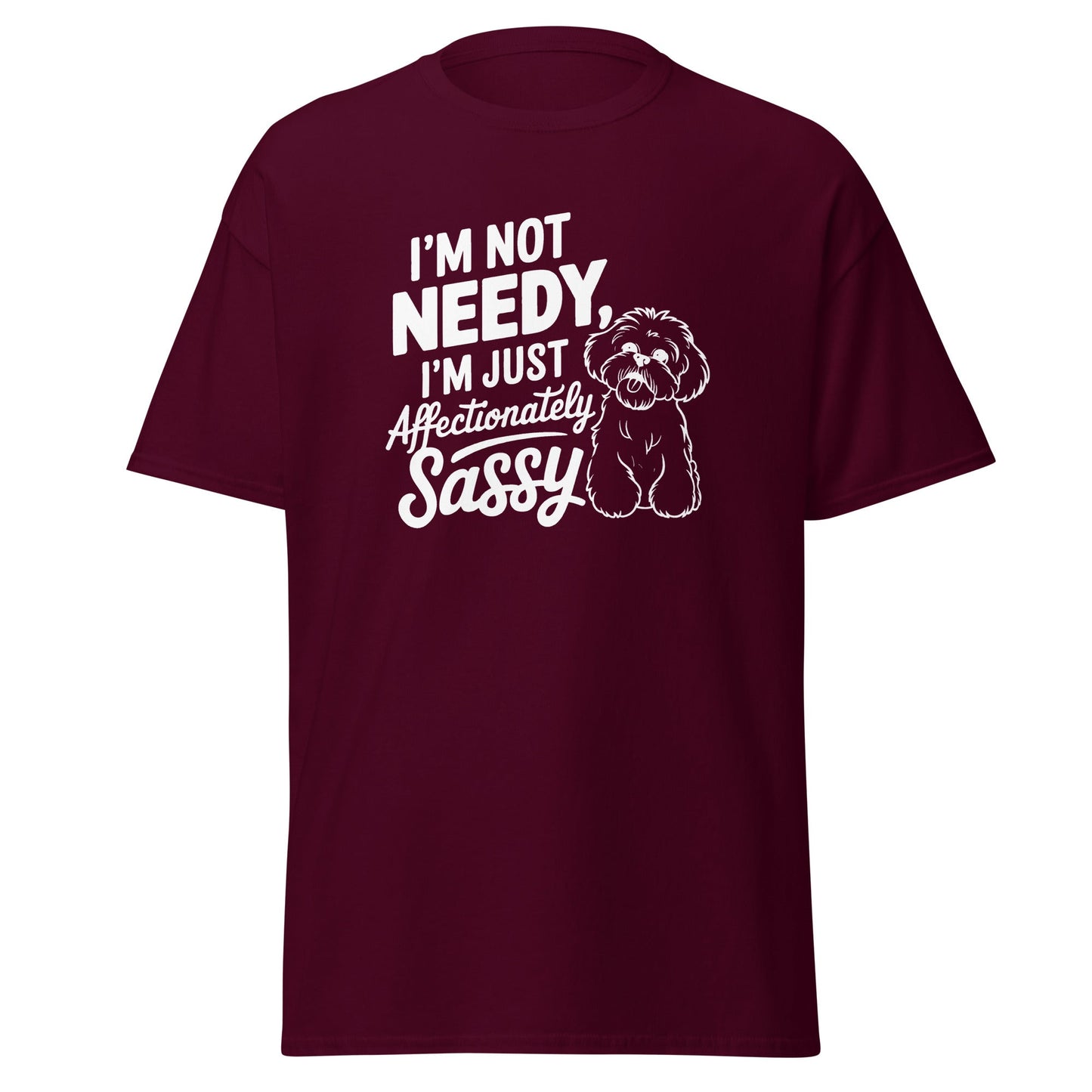 "I'm Not Needy I'm Just Affectionately Sassy"-Unisex Bichon Frise T-Shirt for Dog Owners