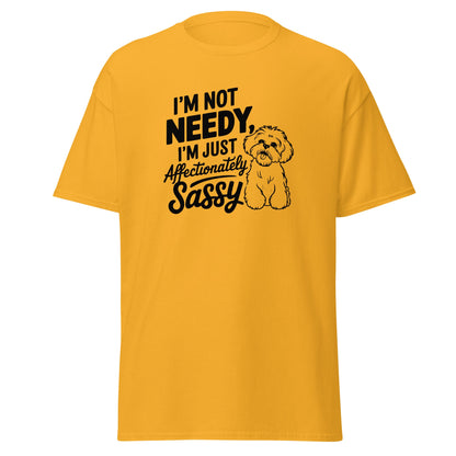 "I'm Not Needy I'm Just Affectionately Sassy"-Unisex Bichon Frise T-Shirt for Dog Owners