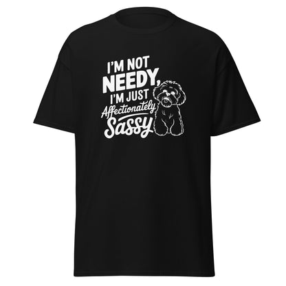 "I'm Not Needy I'm Just Affectionately Sassy"-Unisex Bichon Frise T-Shirt for Dog Owners