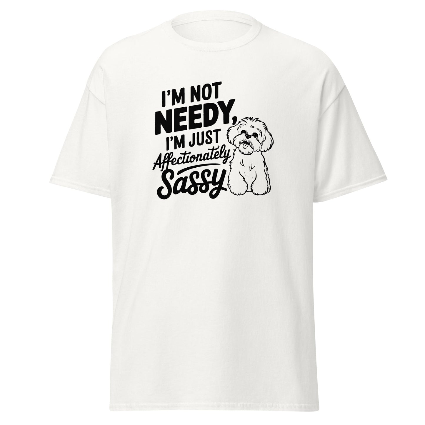 "I'm Not Needy I'm Just Affectionately Sassy"-Unisex Bichon Frise T-Shirt for Dog Owners