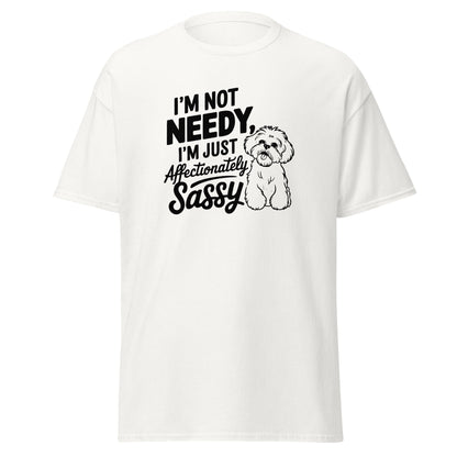 "I'm Not Needy I'm Just Affectionately Sassy"-Unisex Bichon Frise T-Shirt for Dog Owners
