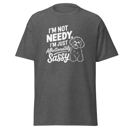 "I'm Not Needy I'm Just Affectionately Sassy"-Unisex Bichon Frise T-Shirt for Dog Owners