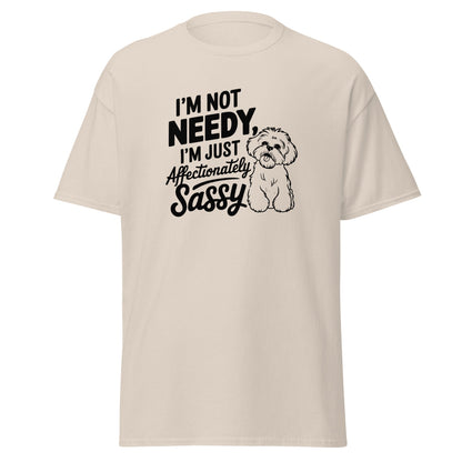 "I'm Not Needy I'm Just Affectionately Sassy"-Unisex Bichon Frise T-Shirt for Dog Owners