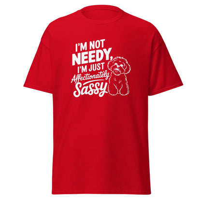 "I'm Not Needy I'm Just Affectionately Sassy"-Unisex Bichon Frise T-Shirt for Dog Owners