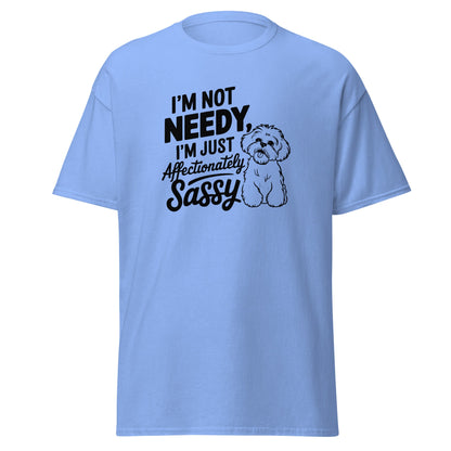 "I'm Not Needy I'm Just Affectionately Sassy"-Unisex Bichon Frise T-Shirt for Dog Owners