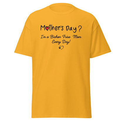 "Mother’s Day? I’m a Bichon Mom Every Day!"-Unisex Bichon Frise T-Shirt for Dog Owners