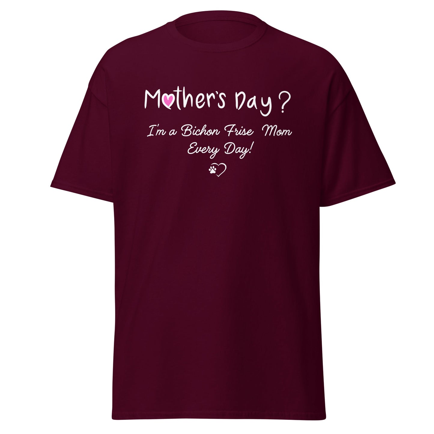 "Mother’s Day? I’m a Bichon Mom Every Day!"-Unisex Bichon Frise T-Shirt for Dog Owners
