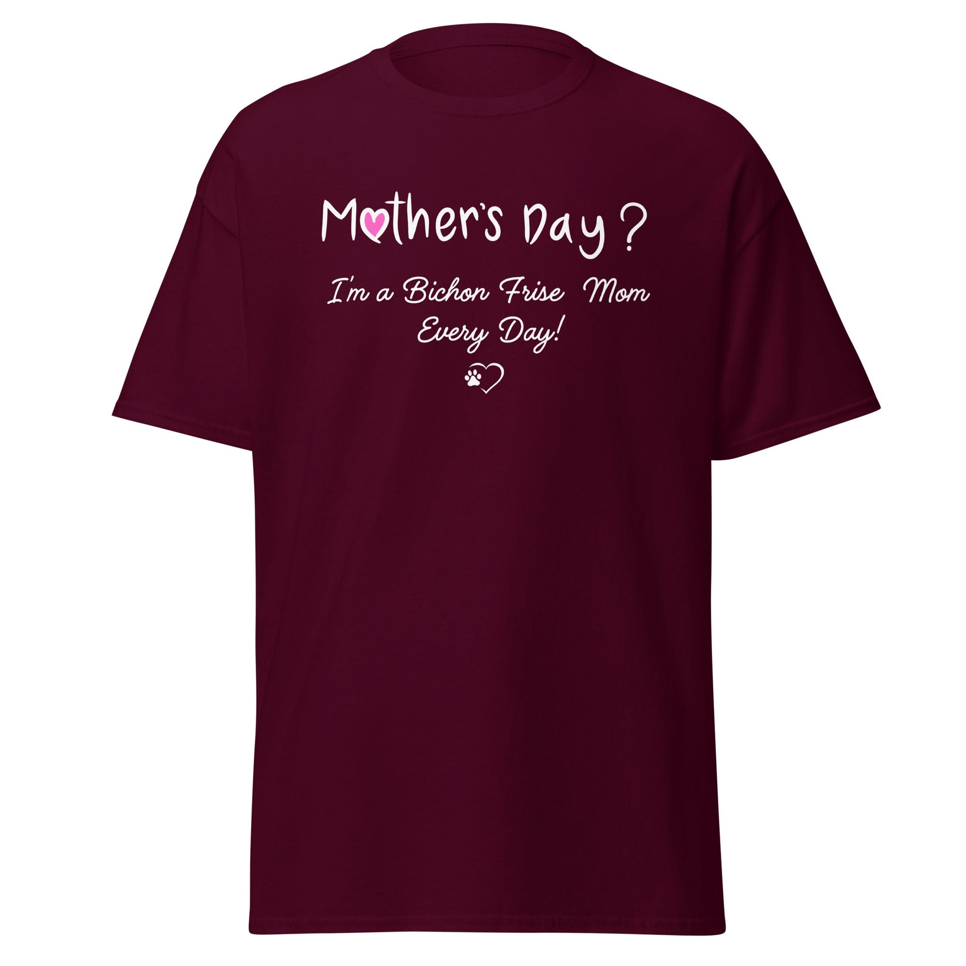 "Mother’s Day? I’m a Bichon Mom Every Day!"-Unisex Bichon Frise T-Shirt for Dog Owners