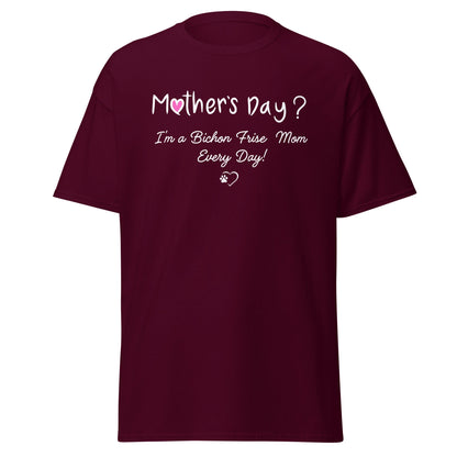"Mother’s Day? I’m a Bichon Mom Every Day!"-Unisex Bichon Frise T-Shirt for Dog Owners