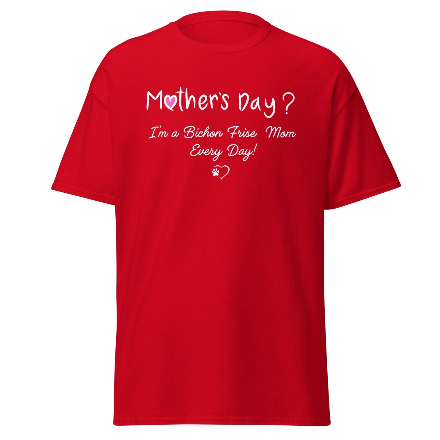 "Mother’s Day? I’m a Bichon Mom Every Day!"-Unisex Bichon Frise T-Shirt for Dog Owners
