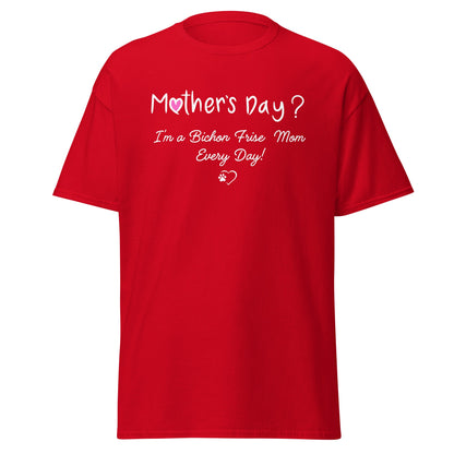 "Mother’s Day? I’m a Bichon Mom Every Day!"-Unisex Bichon Frise T-Shirt for Dog Owners