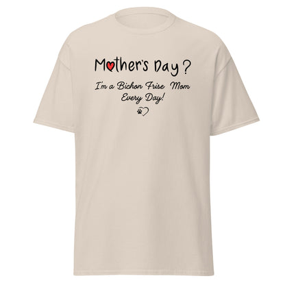 "Mother’s Day? I’m a Bichon Mom Every Day!"-Unisex Bichon Frise T-Shirt for Dog Owners