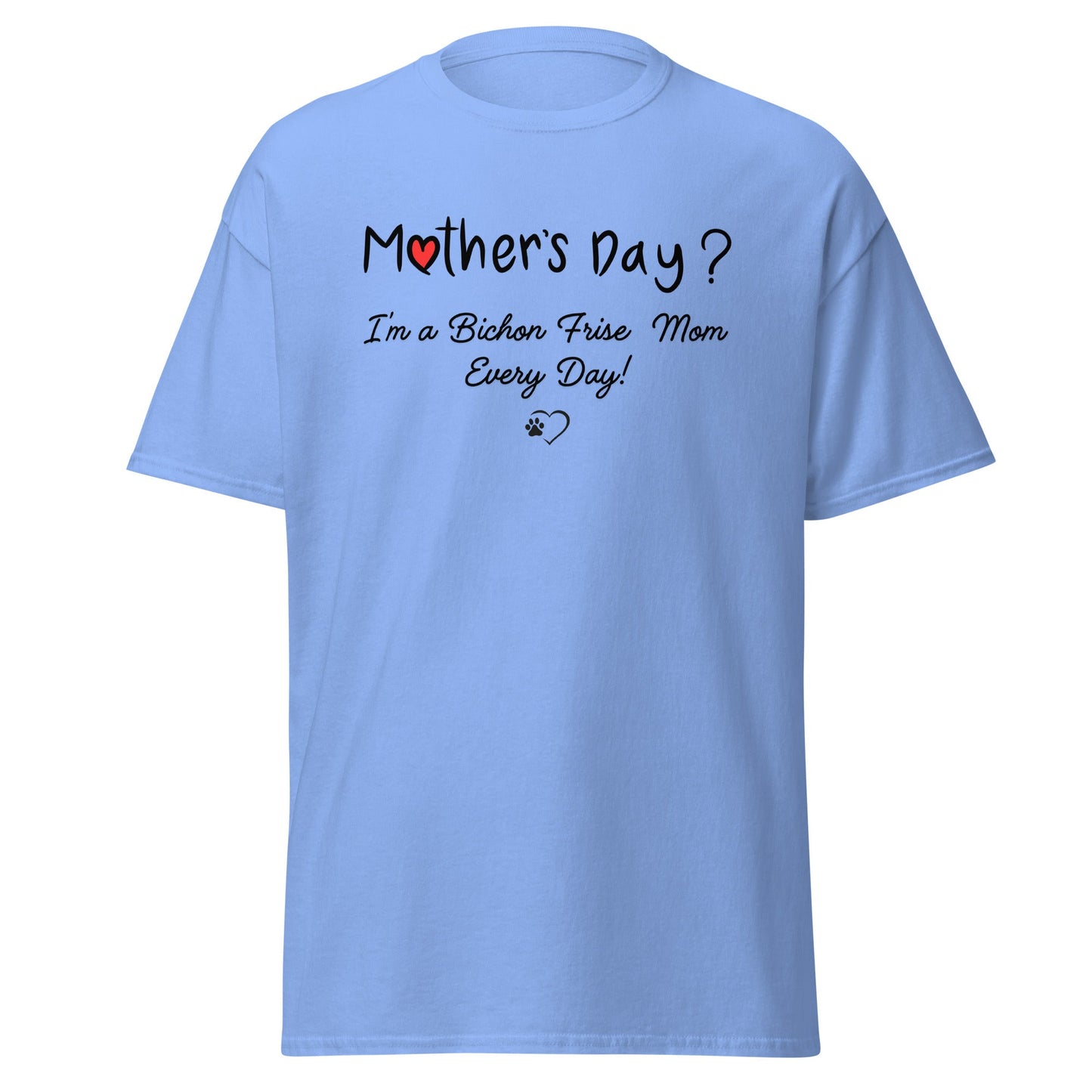 "Mother’s Day? I’m a Bichon Mom Every Day!"-Unisex Bichon Frise T-Shirt for Dog Owners
