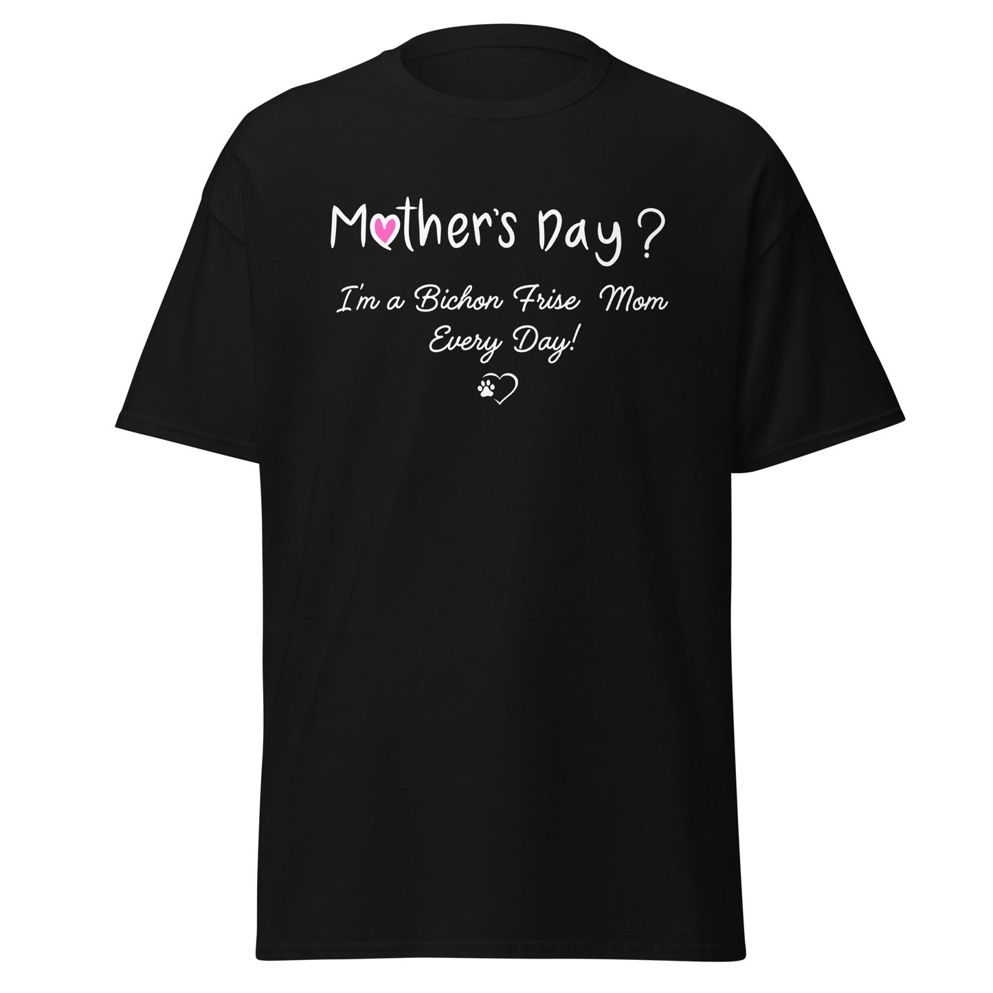 "Mother’s Day? I’m a Bichon Mom Every Day!"-Unisex Bichon Frise T-Shirt for Dog Owners