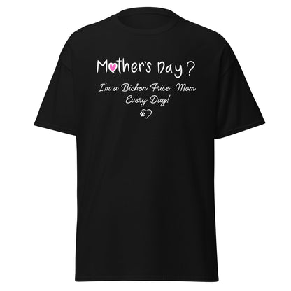 "Mother’s Day? I’m a Bichon Mom Every Day!"-Unisex Bichon Frise T-Shirt for Dog Owners