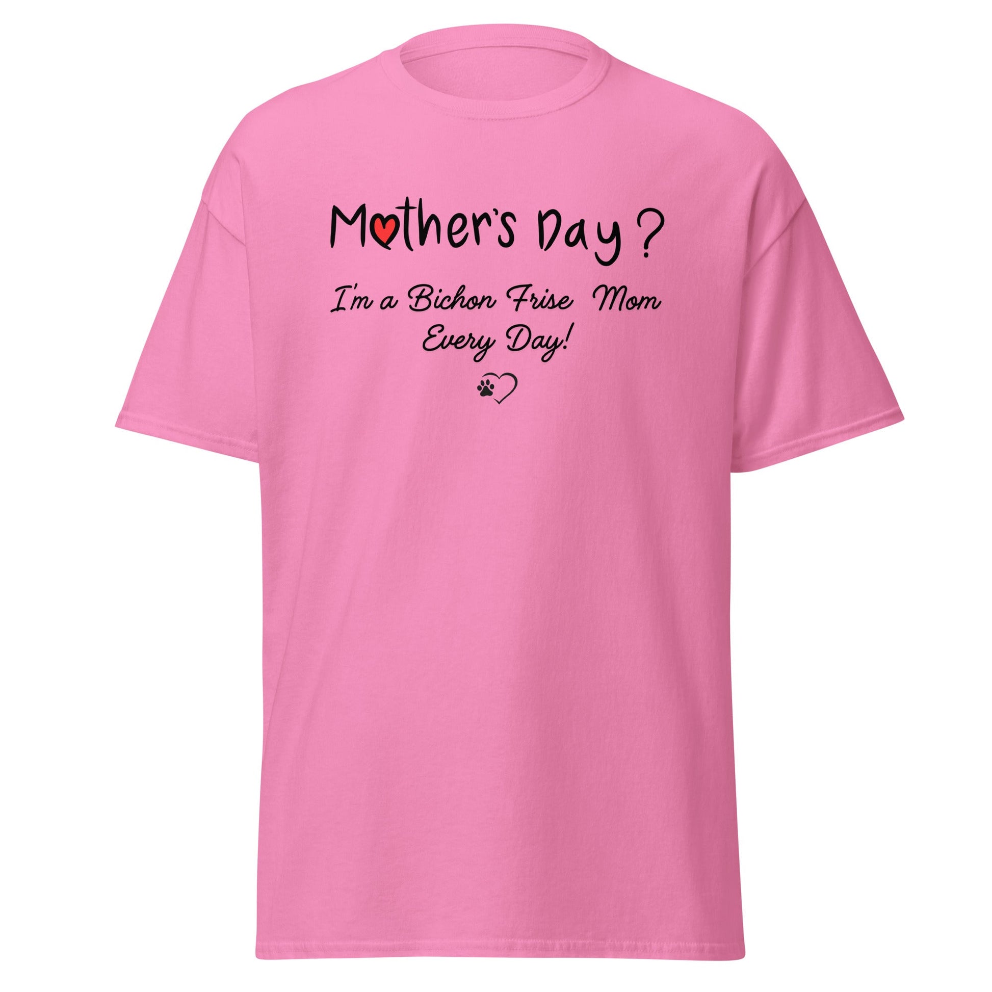 "Mother’s Day? I’m a Bichon Mom Every Day!"-Unisex Bichon Frise T-Shirt for Dog Owners