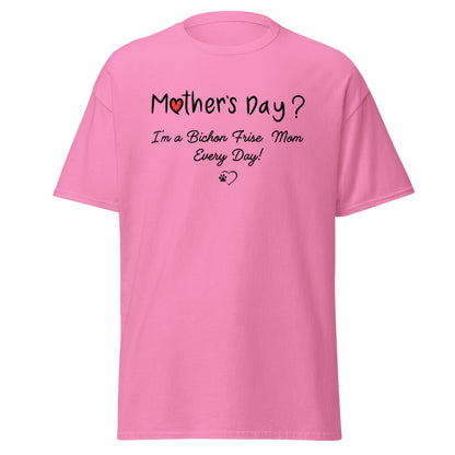 "Mother’s Day? I’m a Bichon Mom Every Day!"-Unisex Bichon Frise T-Shirt for Dog Owners