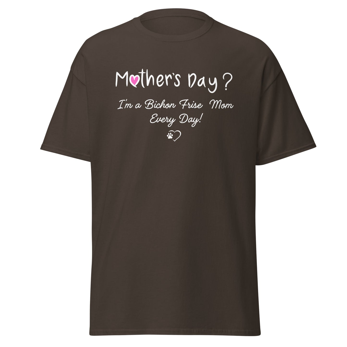 "Mother’s Day? I’m a Bichon Mom Every Day!"-Unisex Bichon Frise T-Shirt for Dog Owners