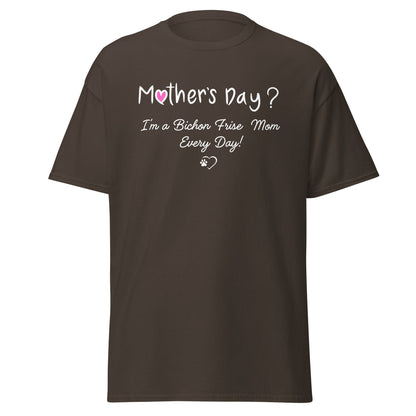 "Mother’s Day? I’m a Bichon Mom Every Day!"-Unisex Bichon Frise T-Shirt for Dog Owners