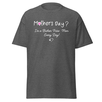 "Mother’s Day? I’m a Bichon Mom Every Day!"-Unisex Bichon Frise T-Shirt for Dog Owners